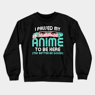 I Paused My Anime To Be Here Funny Otaku Anime Crewneck Sweatshirt